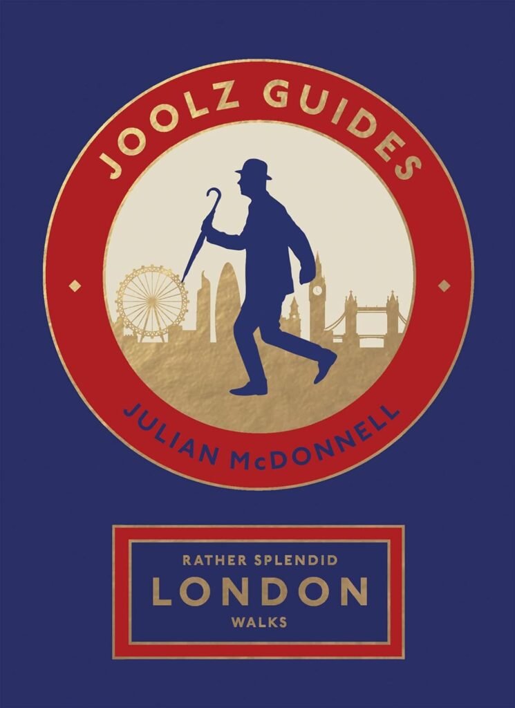 Rather Splendid London Walks Joolz Guides Quirky and Informative Walks Through the World's Greatest Capital City Flexibound